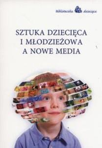 Sztuka dziecica i modzieowa a nowe media - 2857813649