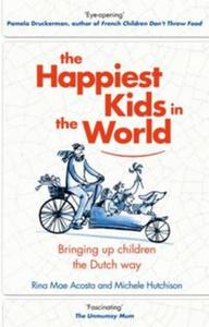 The Happiest Kids in the World Bringing Up Children the Dutch Way - 2857814002