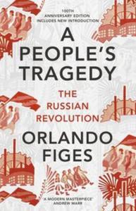 A People's Tragedy : The Russian Revolution - Centenary Edition with New Introduction - 2857814025