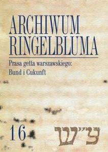 Archiwum Ringelbluma Konspiracyjne Archiwum Getta Warszawy Tom 16 Prasa getta warszawskiego - 2857814045