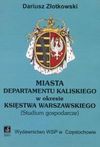 Miasta departamentu kaliskiego w okresie Ksistwa Warszawskiego - 2857815024