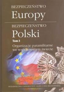 Bezpieczestwo Europy - bezpieczestwo Polski, t. 3: Organizacje paramilitarne we...