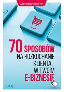 70 sposobw na rozkochanie Klienta... w Twoim e-biznesie - 2857815917