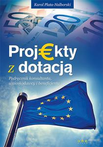 Projekty z dotacj Podrcznik konsultanta, wnioskodawcy i beneficjenta - 2857815922