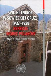 Wielki terror w sowieckiej Gruzji 1937-1938 Represje wobec Polakw Tom 1 - 2857816136