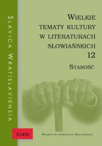 Slavica Wratislaviensia CLXIII. Wielkie tematy kultury w literaturach sowiaskich 12. Staro - 2857818877