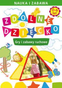 Zdolne dziecko 0-6 lat Gry i zabawy ruchowe - 2857819726