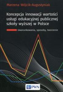 Koncepcja innowacji wartoci usugi edukacyjnej publicznej szkoy wyszej w Polsce - 2857820359