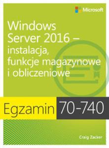 Egzamin 70-740: Windows Server 2016 - instalacja, funkcje magazynowe i obliczeniowe - 2857820479