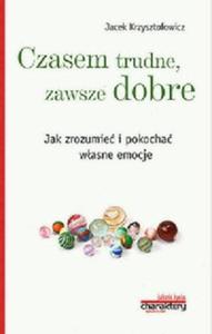 "Czasem trudne, zawsze dobre. Jak zrozumie i pokocha wasne emocje" - 2857824273