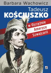 Tadeusz Kociuszko w Ojczynie, Ameryce, Szwajcarii - 2857824383