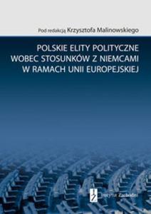 Polskie elity polityczne wobec stosunkw z Niemcami w ramach Unii Europejskiej - 2857824843