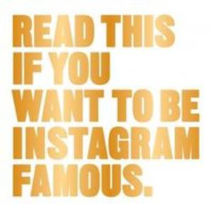 Read This If You Want to be Instagram Famous - 2857825518