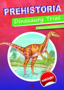 Prehistoria. Dinozaury Trias. Zeszyt edukacyjny z naklejkami - 2857825932