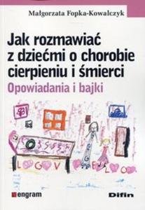 Jak rozmawia z dziemi o chorobie cierpieniu i mierci - 2857826292