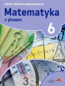 Matematyka z plusem. Klasa 6, szkoa podstawowa. wiczenia podstawowe. 2017