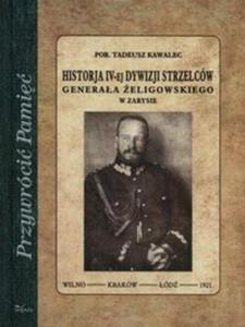 Historja IV-ej dywizji strzelcw Generaa eligowskiego w zarysie - 2857827249