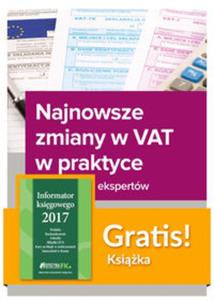 Najnowsze zmiany w VAT w praktyce Wyjanienia ekspertów + Informator ksigowego 2017