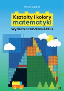 Ksztaty i kolory matematyki. Wycieczka z klockami LEGO - 2857827952