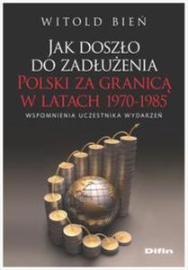Jak doszo do zaduenia Polski za granic w latach 1970-1985 - 2857828511