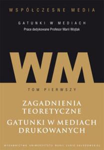 Wspczesne media - gatunki w mediach Tom 1: Zagadnienia teoretyczne. Gatunki w mediach drukowanych. - 2857829438