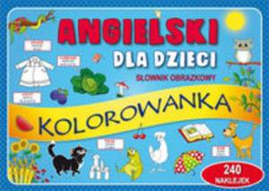 Angielski dla dzieci Sownik obrazkowy. Kolorowanka maxi 240 naklejek - 2857830009