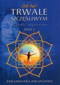 Jak by trwale szczliwym. Mdro Joganandy Tom 1 - 2857830264