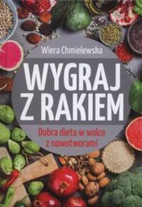 Wygraj z rakiem. Dobra dieta w walce z nowotworami - 2857832419