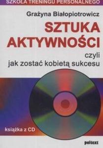 Sztuka aktywnoci czyli jak zosta kobiet sukcesu + CD - 2825667708