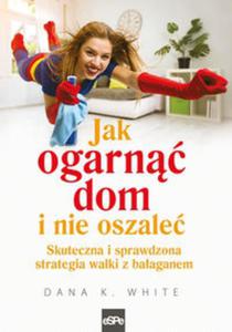 Jak ogarn dom i nie oszale Skuteczna i sprawdzona strategia walki z baaganem - 2857832839