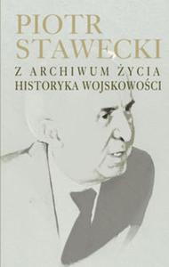 Piotr Stawecki Z archiwum ycia historyka wojskowoci - 2857833146