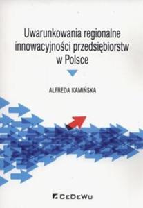 Uwarunkowania regionalne innowacyjnoci przedsibiorstw w Polsce - 2857833191