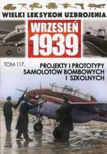 Wielki Leksykon Uzbrojenia Wrzesie 1939 Tom 117 Projekty i prototypy samolotw bombowych i szkolnych - 2857833597