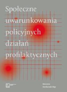 Spoeczne uwarunkowania policyjnych dziaa profilaktycznych - 2857834041