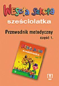 Wesoa szkoa szeciolatka. Przewodnik metodyczny. Cz 1.