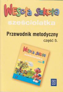 Wesoa szkoa szeciolatka. Przewodnik metodyczny. Cz 5.