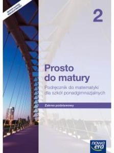 Prosto do matury. Klasa 2 Liceum/Technikum. Matematyka. Podrcznik. Zakres podstawowy