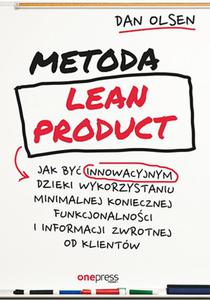 Metoda Lean Product. Jak by innowacyjnym dziki wykorzystaniu minimalnej koniecznej funkcjonalnoci i informacji zwrotnej od klientw - 2857834951