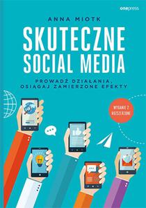 Skuteczne social media. Prowad dziaania, osigaj zamierzone efekty. Wydanie 2 rozszerzone - 2857834965