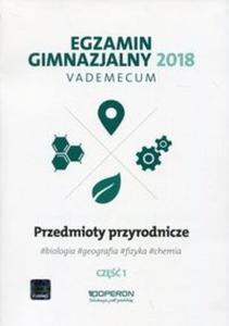 Egzamin gimnazjalny 2018 Przedmioty przyrodnicze Cz 1 Vademecum - 2857835326