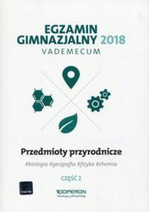 Egzamin gimnazjalny 2018 Przedmioty przyrodnicze Cz 2 Vademecum - 2857835327