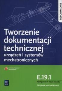 Tworzenie dokumentacji technicznej urzdze i systemw mechatronicznych E.19.1. Podrcznik do nauki zawodu technik mechatronik - 2857836100