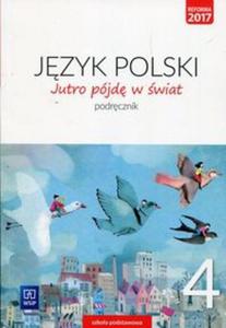 Jutro pjd w wiat. Klasa 4, szkoa podstawowa. Jzyk polski. Podrcznik - 2857836725