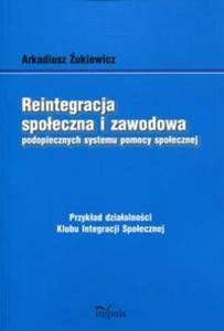 Reintegracja spoeczna i zawodowa podopiecznych systemu pomocy spoecznej - 2857837099