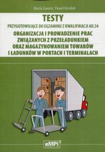 Testy Kwalifikacja AU.34 Organizacja i prowadzenie prac zwizanych z przeadunkiem oraz magazynowaniem towarw i adunkw w portach i terminalach - 2857837910