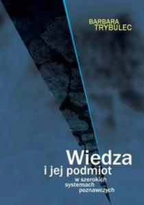 Wiedza i jej podmiot w szerokich systemach poznawczych - 2857839205