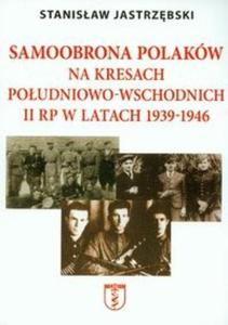 Samoobrona Polakw na Kresach Poudniowo-Wschodnich II RP w latach 1939-1946 - 2825668457