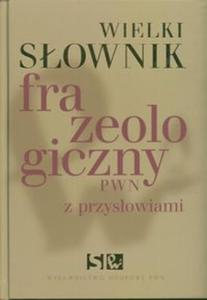 Wielki sownik frazeologiczny PWN z przysowiami +CD