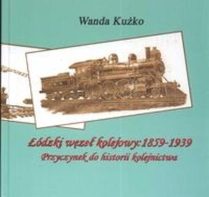 dzki wze kolejowy: 1859-1939. Przyczynek do historii kolejnictwa - 2825668844