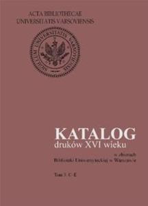 Katalog drukw XVI wieku w zbiorach Biblioteki Uniwersyteckiej w Warszawie, T.3: C-E - 2825670130